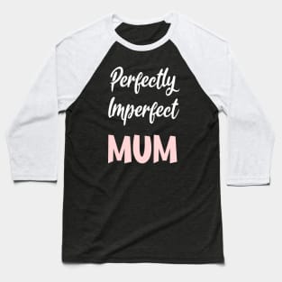 Perfectly Imperfect Mum Baseball T-Shirt